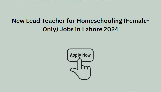 New Lead Teacher for Homeschooling (Female-Only) Jobs in Lahore 2024