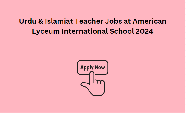 Urdu & Islamiat Teacher Jobs at American Lyceum International School 2024