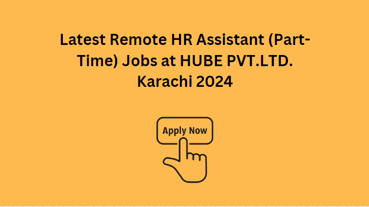 Latest Remote HR Assistant (Part-Time) Jobs at HUBE PVT. LTD. Karachi 2024